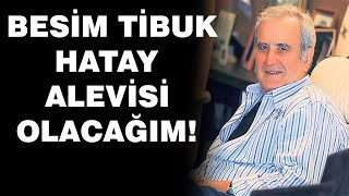 Besim Tibuk Hatay Alevisi Olacağım [upl. by Enavi]