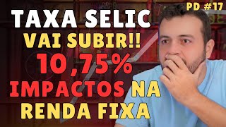 SELIC vai SUBIR para 1075 Quais os impactos nos seus investimentos em renda fixa CDB BANCÃO [upl. by Leimad690]