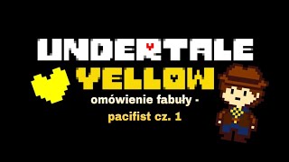 Undertale Yellow Omówienie fabuły  Pacifist cz 1 ◥opis◤ [upl. by Earley17]