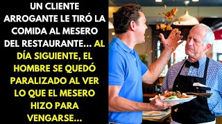 UN CLIENTE ARROGANTE LE TIRÓ LA COMIDA AL MESERO DEL RESTAURANTE AL DÍA SIGUIENTE EL HOMBRE [upl. by Tfat]