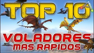 Top 10 ARK  VOLADORES MÁS RÁPIDOS PCPS4XBOXONE  cómo tamearlos ARK SURVIVAL EVOLVED [upl. by Nallak365]