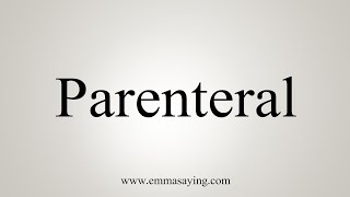 How To Say Parenteral [upl. by Eanad657]