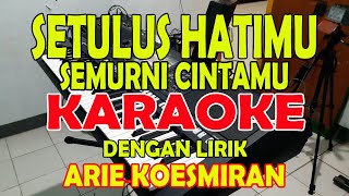 SETULUS HATIMU SEMURNI CINTAMU ARIE KOESMIRAN KARAOKE ll LIRIK ll HD [upl. by Atalya]