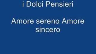 I Dolci Pensieri  Amore sereno Amore sincero [upl. by Ardekan]