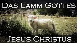 Das Lamm Gottes  Jesus Christus [upl. by Airogerg]