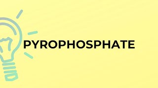 What is the meaning of the word PYROPHOSPHATE [upl. by Erlandson]