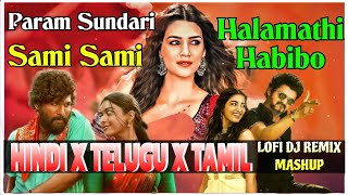 Hindi X Telugu X Tam Lofi Remix Mashup And Param Sundari X Sami Sami X Halamathi Habibo All Mix Song [upl. by Annav]