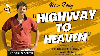 quotHighway to Heavenquot  StCarlo Acutis New Song  To be with Jesus Youth Ministry [upl. by Darken]