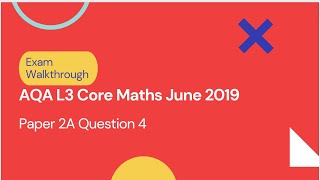 AQA Level 3 Core Maths June 2019 Paper 2A Q4 [upl. by Aerdnaid]