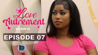 Série  LOVE AUTREMENT  Episode 07  Saison 1 [upl. by Ymmaj]