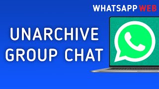 How to Unarchive Group Chat in WhatsApp Web [upl. by Attegroeg575]