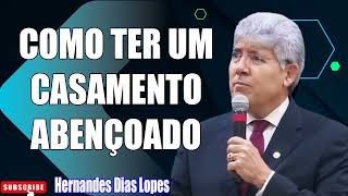 DESCUBRA COMO TER UM CASAMENTO ABENÇOADO POR DEUS  Hernandes Dias Lopes [upl. by Lyrad]