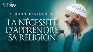 LA NÉCESSITÉ DAPPRENDRE SA RELIGION  NADER ABOU ANAS [upl. by Sommer]