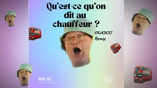 Qu’estce qu’on dit au chauffeur   GUASCO’ remix [upl. by Dodwell]