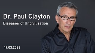 Dr Paul Clayton  Diseases of Uncivilization 19032023 [upl. by Ellenoj]