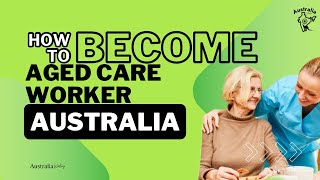 How to become Aged Care Worker Aged Care Worker in Australia Australia Waley [upl. by Byrann]