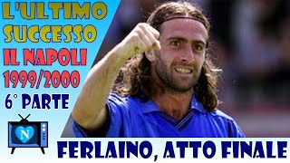 Atto Finale  L’ultimo successo del presidente Ferlaino  il Napoli 19992000  Ultima parte [upl. by Diannne104]