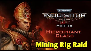 Warhammer 40000 Inquisitor Martyr Mining Rig Raid 9 Hierophant Class [upl. by Zwiebel]