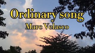 ordinary songMarc Velasco lyrics [upl. by Nnalorac]