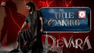 DEVARA MOVIE TITLE CARD MAKING  SIMPLE TRICK  KINEMASTER  A S MEDIA WORK [upl. by Eenolem]