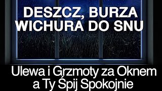 Deszcz do spania  Burza z Piorunami padajacy deszcz sen Ulewa i Wichura za oknem Śpij Spokojnie [upl. by Clerk]