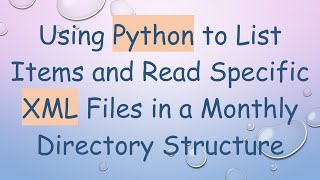 Using Python to List Items and Read Specific XML Files in a Monthly Directory Structure [upl. by Adoree277]