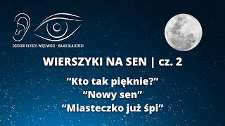 WIERSZYKI NA SEN cz 2  Dziecko słyszy więc słyszy  wierszyk dla dzieci [upl. by Aisetra]