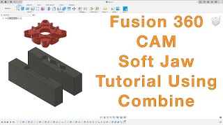 Fusion 360 CAM Soft Jaw Tutorial Using Combine Command [upl. by Bensen840]