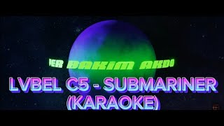 LVBEL C5  SUBMARINER  KARAOKE  BEAT Sözleriyle birlikte [upl. by Beck]