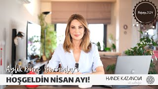 HOŞGEL NİSAN  Nisan Ayı Burç Yorumları  Hande Kazanova ile Astroloji [upl. by Erna]