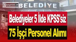 BELEDİYELER 5 İLDE 75 PERSONEL ALIMI [upl. by Lledroc]