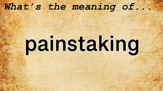 Painstaking Meaning  Definition of Painstaking [upl. by Berfield]