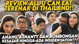 ANANG ASHANTY REVIEW SEMUA DI ALL U CAN EAT TERENAK THAILAND ADA INSIDEN JATOH SEMUA PANIK [upl. by Nibbor]