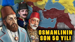 Osmanlı Devletinin SON 50 YILI [upl. by Lebezej]