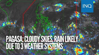 Pagasa Cloudy skies rain likely due to 3 weather systems [upl. by Atekihs]