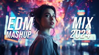 EDM Mashup Mix 2024  Best Mashups amp Remixes of Popular Songs  Party Music 2024 [upl. by Mohandis]