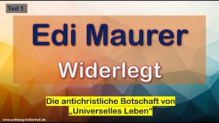 Edi Maurer widerlegt  Die antichristlichen Lehren von Universelles Leben Bibel und Apokryphen [upl. by Alisa]