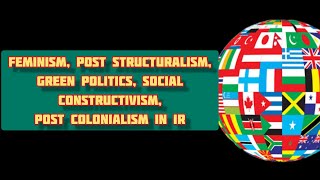 Feminism Post structuralism Green politics Social constructivism Post colonialism in IRBPSC134 [upl. by Nos]