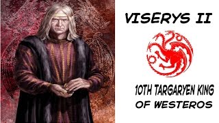 Viserys II 10th Targaryen King of Westeros [upl. by Xerxes]