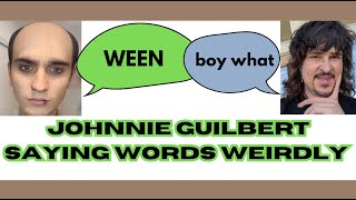 JOHNNIE GUILBERT PRONOUNCING WORDS WEIRDLY [upl. by Arrec]