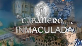 El Caballero de la Inmaculada San Maximiliano Kolbe [upl. by Livy997]