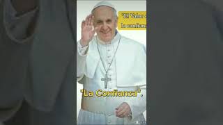 quotEl valor de la confianzaquot Papa Francisco [upl. by Cirded895]