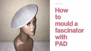 HOW TO MOULD A DIY FASCINATOR WITH PAD [upl. by Sunshine]