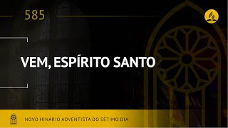 Novo Hinário Adventista • Hino 585 • Vem Espírito Santo • Lyrics [upl. by Aikram287]