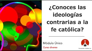 ¿Cuáles ideologías son contrarias a la fe católica  Orígenes de las ideologías actuales [upl. by Einnos]