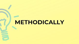 What is the meaning of the word METHODICALLY [upl. by Arraes879]