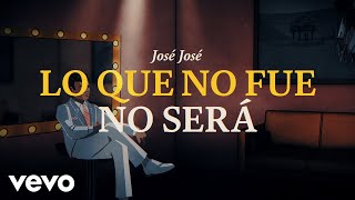 José José  Lo Que No Fue No Será Revisitado Lyric Video [upl. by Leahpar96]