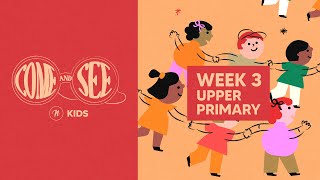 COME AND SEE UPPER PRIMARY  WEEK 3 [upl. by Lisab]