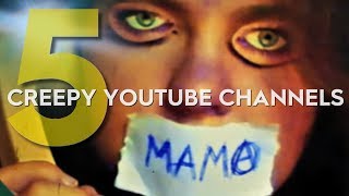 5 CREEPY YOUTUBE CHANNELS  The Scary Side of Youtube [upl. by Ocnarf871]