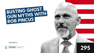 Busting Ghost Gun Myths with Rob Pincus [upl. by Romney393]